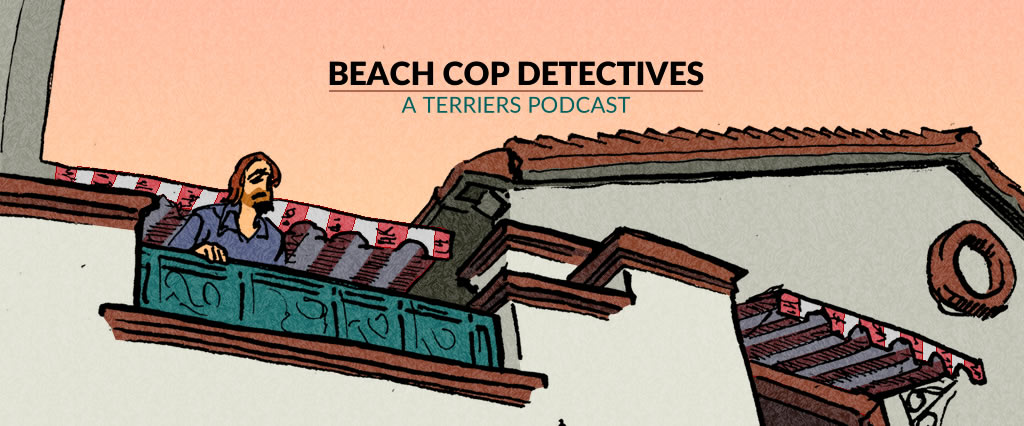 Beach Cop Detectives: A \'Terriers\' Podcast